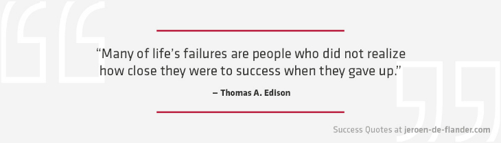 Success Quotes - Many of life's failures are people who did not realize how close they were to success when they gave up - Thomas A. Edison