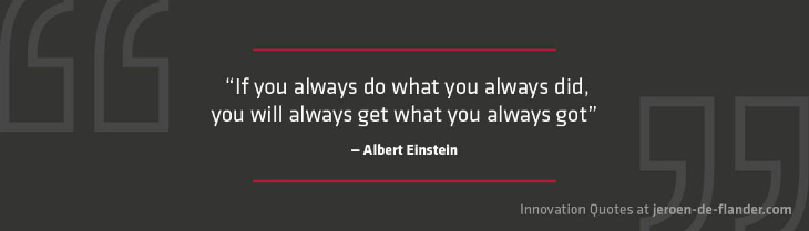 Innovation Quotes - If you always do what you always did, you will get what you always got - Albert Einstein